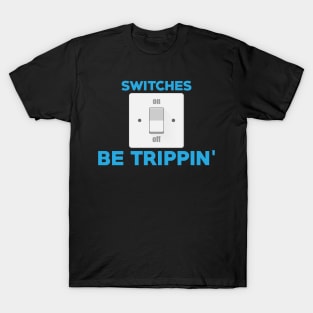 Professional Electrician Switches Be Trippin' Pun T-Shirt